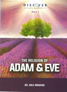 Since the creation of Adam and Eve, throughout history, just one true religion with one original message has been delivered repeatedly to humankind.